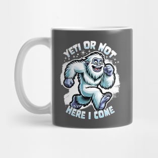 Yeti or Not Here I Come Funny Bigfoot Sasquatch Design Mug